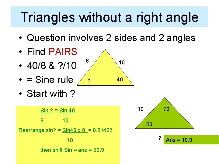 Triangles without a right angle • • • Question involves 2 sides and 2