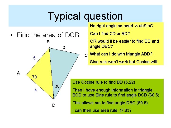 Typical question No right angle so need ½ ab. Sin. C • Find the