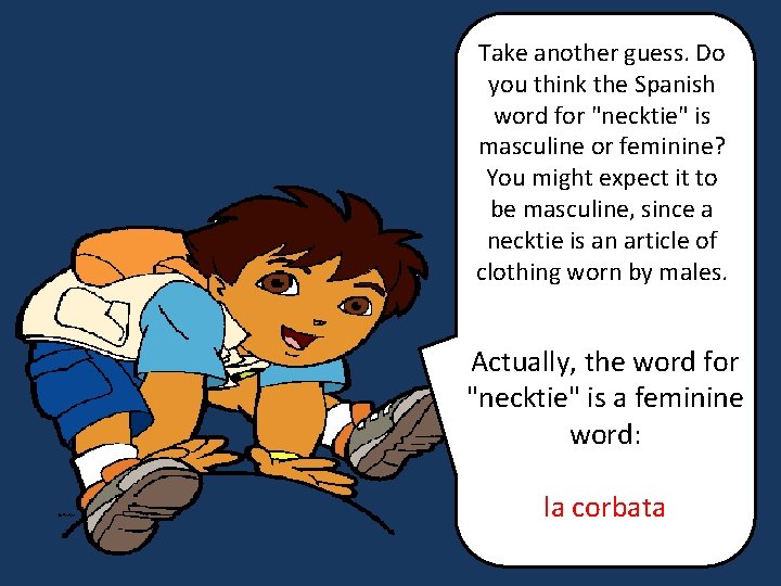 Take another guess. Do you think the Spanish word for "necktie" is masculine or