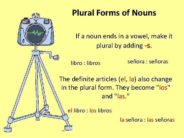 Plural Forms of Nouns If a noun ends in a vowel, make it plural