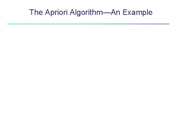 The Apriori Algorithm—An Example The Apriori Algorithm—An Example