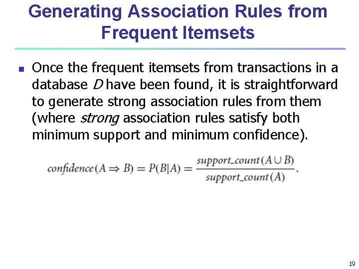 Generating Association Rules from Frequent Itemsets n Once the frequent itemsets from transactions in Generating Association Rules from Frequent Itemsets n Once the frequent itemsets from transactions in