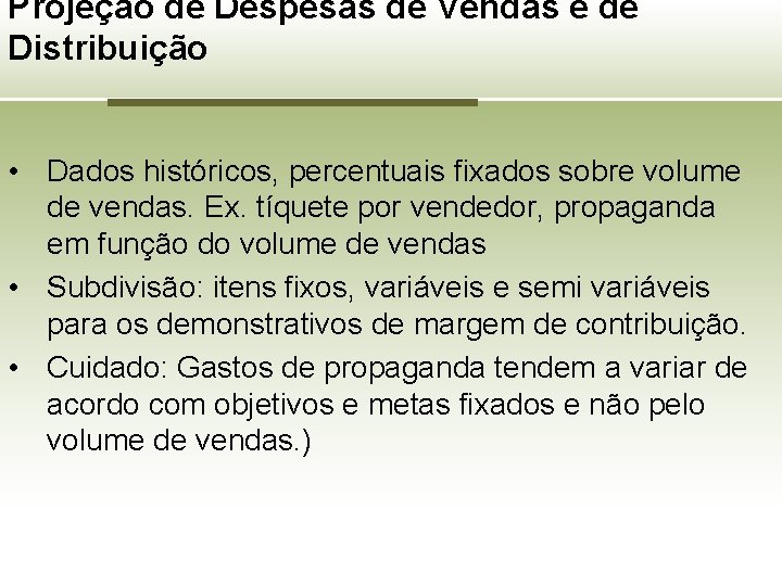 Projeção de Despesas de Vendas e de Distribuição • Dados históricos, percentuais fixados sobre