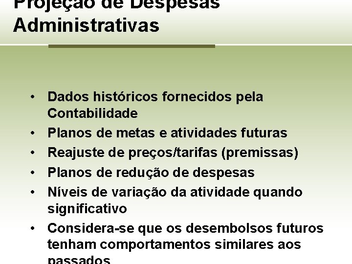 Projeção de Despesas Administrativas • Dados históricos fornecidos pela Contabilidade • Planos de metas