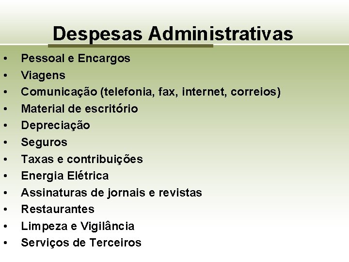 Despesas Administrativas • • • Pessoal e Encargos Viagens Comunicação (telefonia, fax, internet, correios)