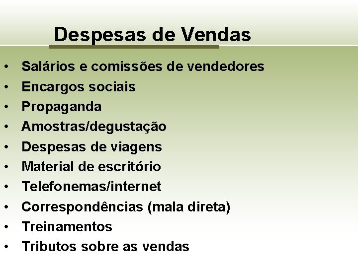 Despesas de Vendas • • • Salários e comissões de vendedores Encargos sociais Propaganda