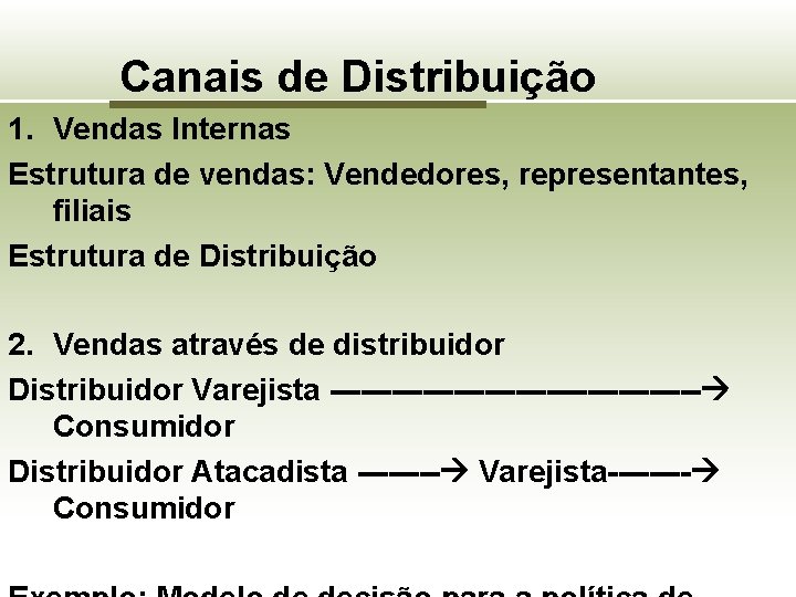 Canais de Distribuição 1. Vendas Internas Estrutura de vendas: Vendedores, representantes, filiais Estrutura de