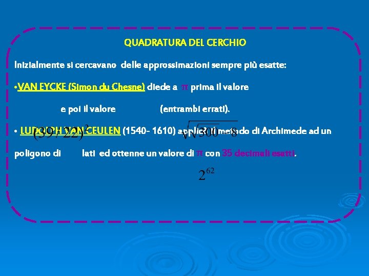 QUADRATURA DEL CERCHIO Inizialmente si cercavano delle approssimazioni sempre più esatte: • VAN EYCKE