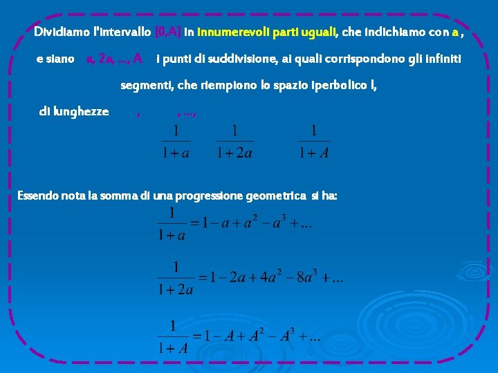 Dividiamo l'intervallo [0, A] in innumerevoli parti uguali, che indichiamo con a , e