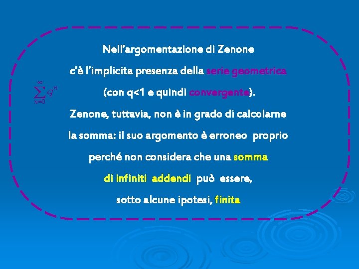 Nell’argomentazione di Zenone c’è l’implicita presenza della serie geometrica (con q<1 e quindi convergente).