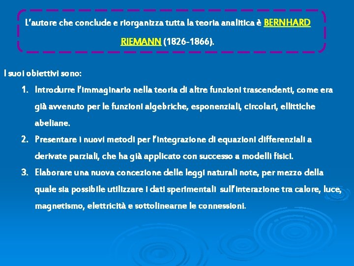 L’autore che conclude e riorganizza tutta la teoria analitica è BERNHARD RIEMANN (1826 -1866).