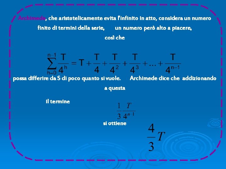 Archimede, che aristotelicamente evita l’infinito in atto, considera un numero finito di termini della