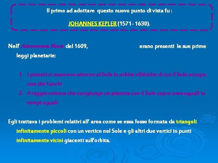 Il primo ad adottare questo nuovo punto di vista fu : JOHANNES KEPLER (1571