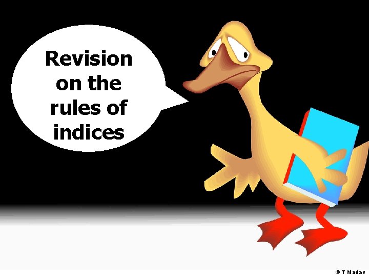 Revision on the rules of indices © T Madas 
