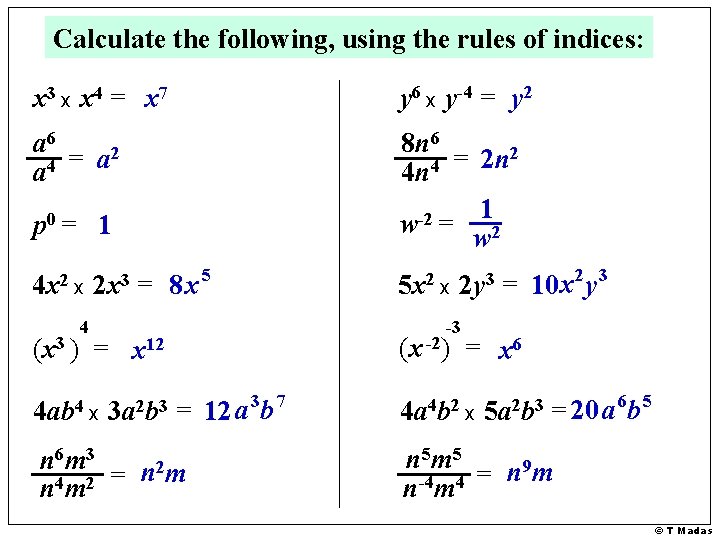 Calculate the following, using the rules of indices: x 3 x x 4 =