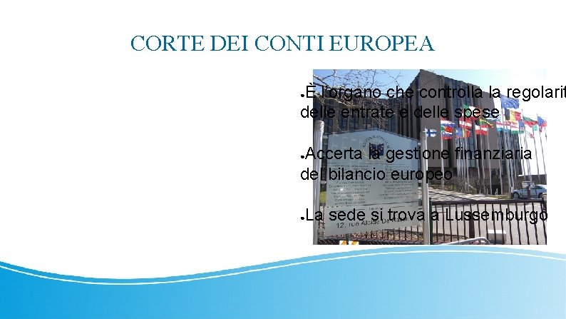 CORTE DEI CONTI EUROPEA È l’organo che controlla la regolarit delle entrate e delle