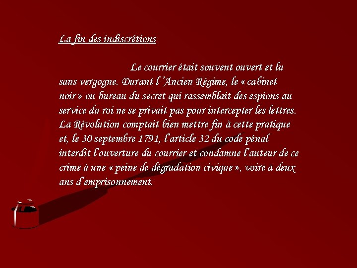La fin des indiscrétions Le courrier était souvent ouvert et lu sans vergogne. Durant