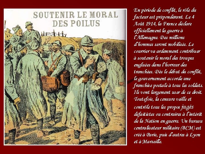 En période de conflit, le rôle du facteur est prépondérant. Le 4 Août 1914,