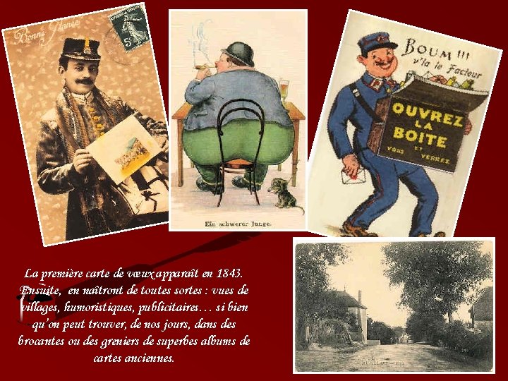 La première carte de vœux apparaît en 1843. Ensuite, en naîtront de toutes sortes