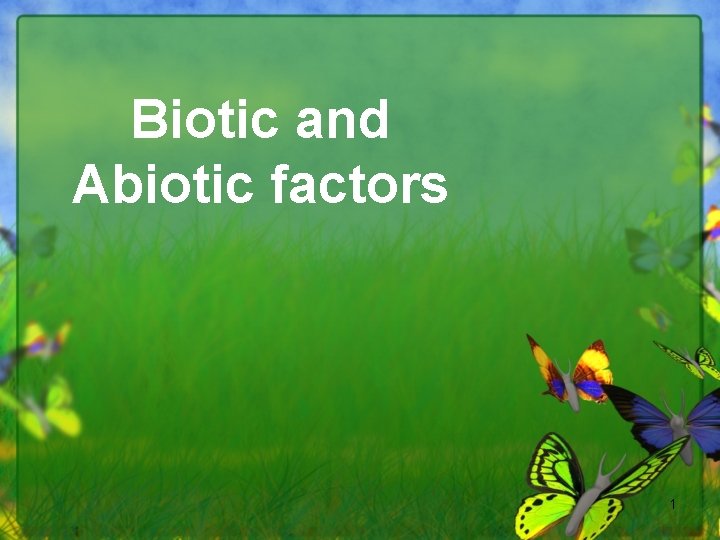 Biotic and Abiotic factors 1 