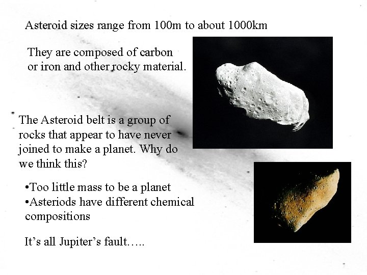 Asteroid sizes range from 100 m to about 1000 km They are composed of