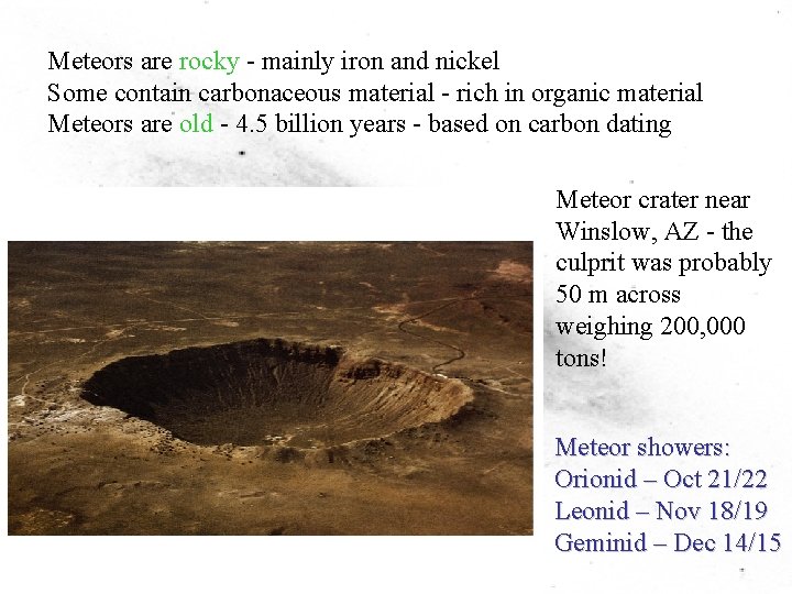 Meteors are rocky - mainly iron and nickel Some contain carbonaceous material - rich
