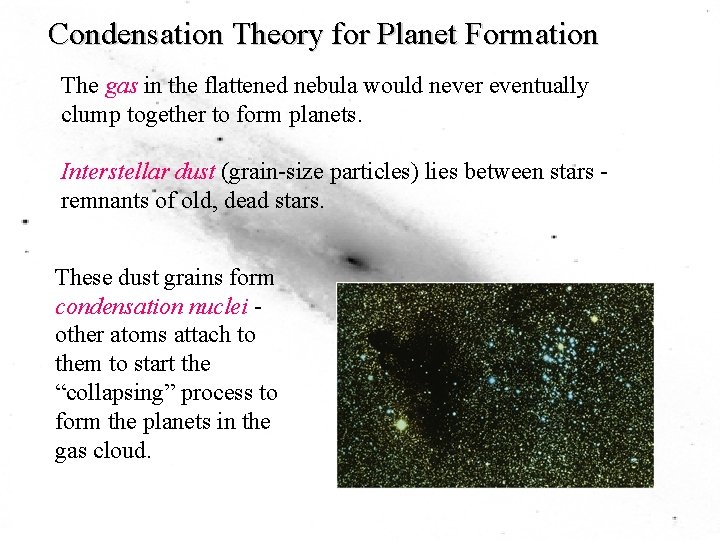 Condensation Theory for Planet Formation The gas in the flattened nebula would never eventually