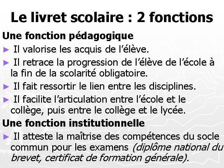 Le livret scolaire : 2 fonctions Une fonction pédagogique ► Il valorise les acquis
