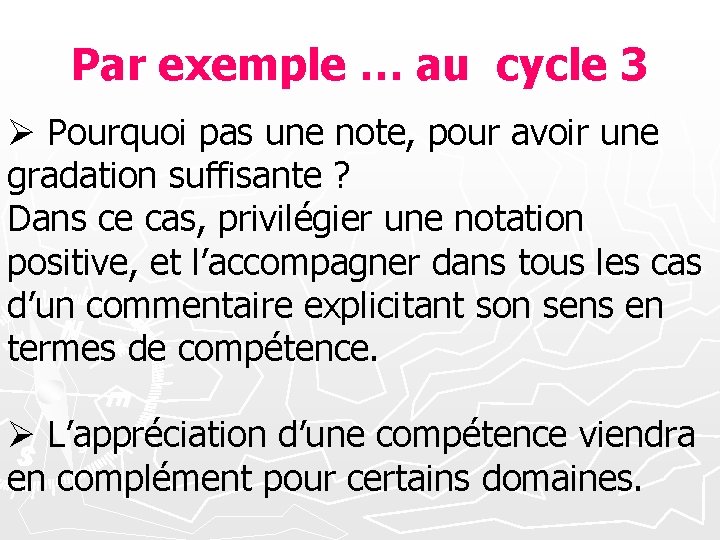 Par exemple … au cycle 3 Ø Pourquoi pas une note, pour avoir une