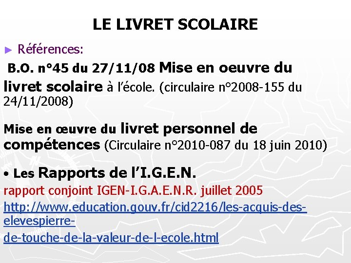 LE LIVRET SCOLAIRE ► Références: B. O. n° 45 du 27/11/08 Mise en oeuvre