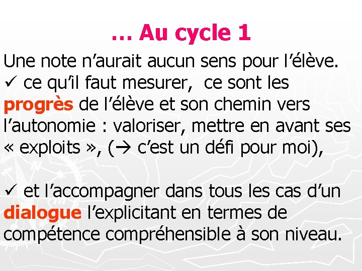 … Au cycle 1 Une note n’aurait aucun sens pour l’élève. ü ce qu’il