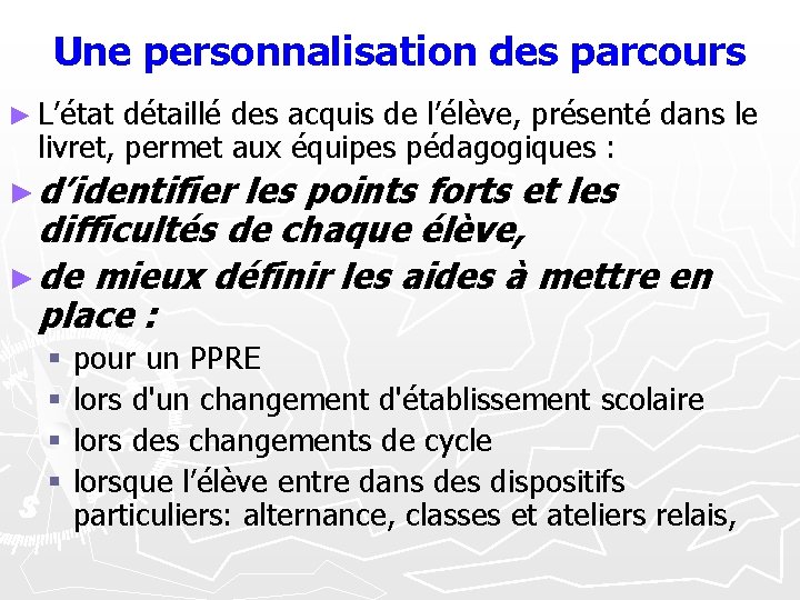 Une personnalisation des parcours ► L’état détaillé des acquis de l’élève, présenté dans le