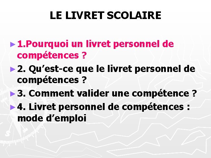 LE LIVRET SCOLAIRE ► 1. Pourquoi un livret personnel de compétences ? ► 2.