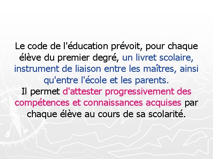 Le code de l'éducation prévoit, pour chaque élève du premier degré, un livret scolaire,