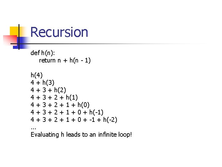 Recursion def h(n): return n + h(n - 1) h(4) 4 + h(3) 4