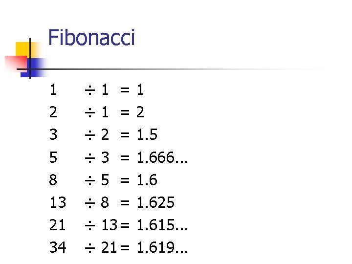 Fibonacci 1 2 3 5 8 13 21 34 ÷ ÷ ÷ ÷ 1