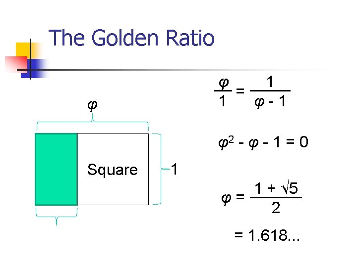 The Golden Ratio φ 1 = 1 φ-1 φ φ2 - φ - 1