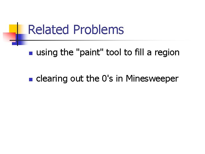 Related Problems n using the "paint" tool to fill a region n clearing out