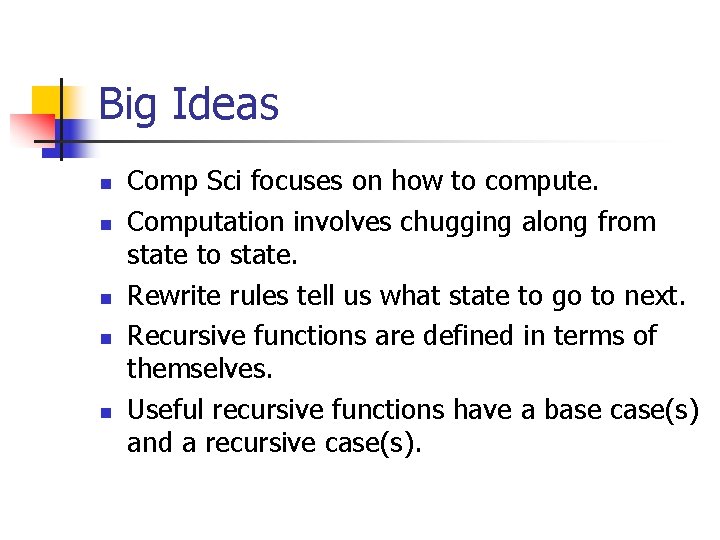 Big Ideas n n n Comp Sci focuses on how to compute. Computation involves