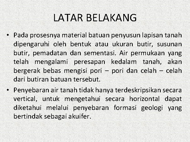 LATAR BELAKANG • Pada prosesnya material batuan penyusun lapisan tanah dipengaruhi oleh bentuk atau