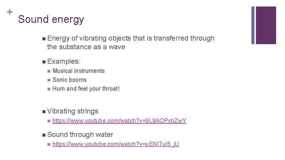 + Sound energy n Energy of vibrating objects that is transferred through the substance