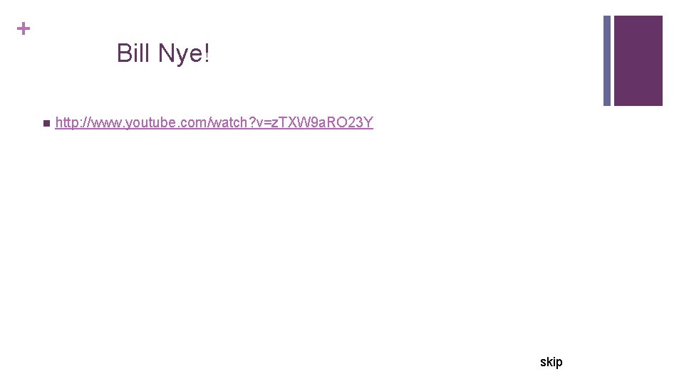 + Bill Nye! n http: //www. youtube. com/watch? v=z. TXW 9 a. RO 23