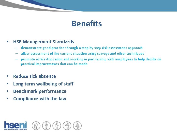 Benefits • HSE Management Standards – demonstrate good practice through a step by step