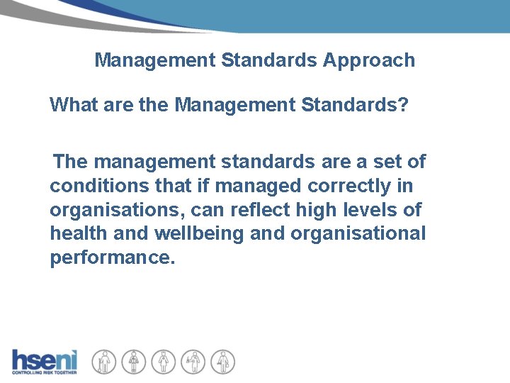 Management Standards Approach What are the Management Standards? The management standards are a set