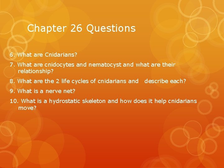 Chapter 26 Questions 6. What are Cnidarians? 7. What are cnidocytes and nematocyst and