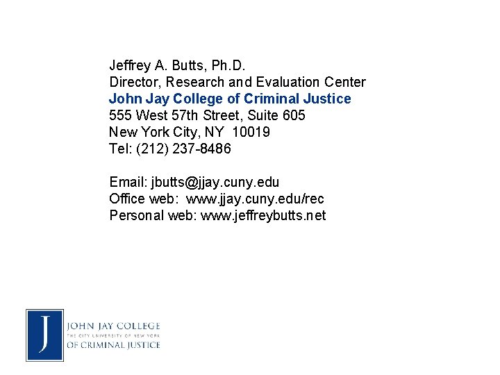 Jeffrey A. Butts, Ph. D. Director, Research and Evaluation Center John Jay College of
