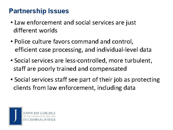 Partnership Issues • Law enforcement and social services are just different worlds • Police
