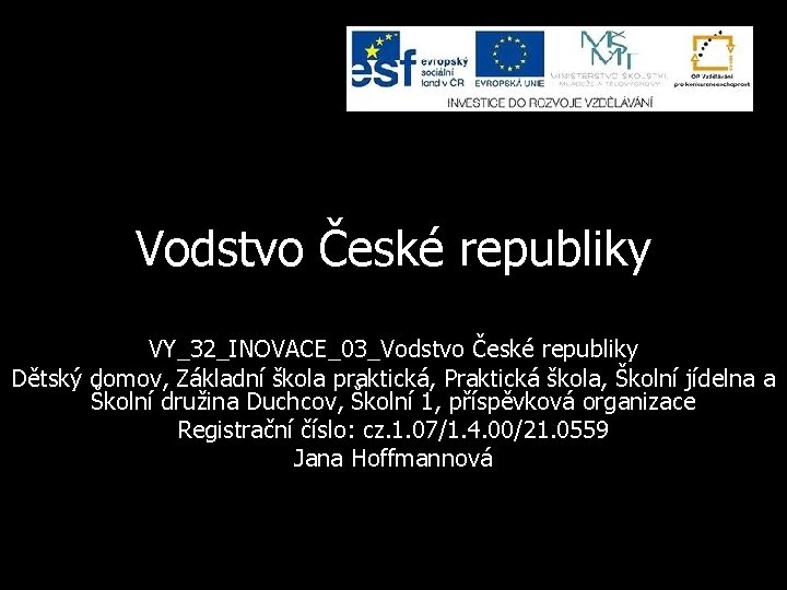 Vodstvo České republiky VY_32_INOVACE_03_Vodstvo České republiky Dětský domov, Základní škola praktická, Praktická škola, Školní