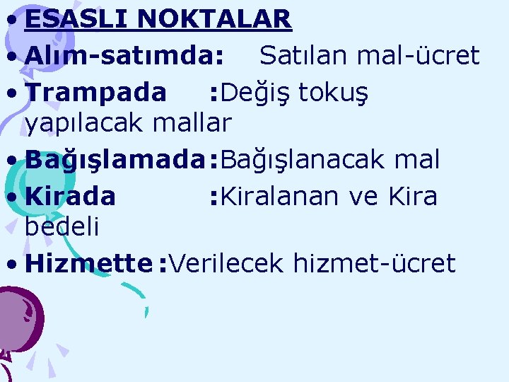  • ESASLI NOKTALAR • Alım-satımda: Satılan mal-ücret • Trampada : Değiş tokuş yapılacak