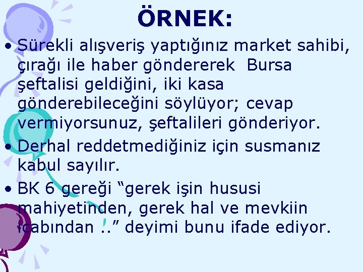 ÖRNEK: • Sürekli alışveriş yaptığınız market sahibi, çırağı ile haber göndererek Bursa şeftalisi geldiğini,